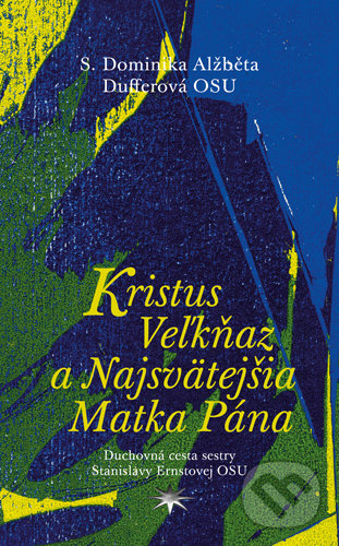 Kniha: Kristus Veľkňaz a Najsvätejšia Matka Pána (Dominika Dufferová). Refugium Velehrad-Roma, 2018 Kniha: Kristus Veľkňaz a Najsvätejšia Matka Pána (Dominika Dufferová). Refugium Velehrad-Roma, 2018