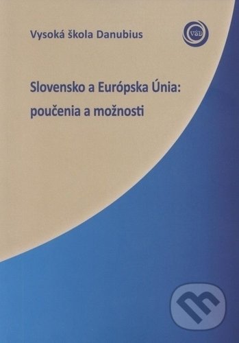 Kniha: Slovensko a Európska Únia (Vysoká škola Danubius). Vysoká škola Danubius, 2017 Kniha: Slovensko a Európska Únia (Vysoká škola Danubius). Vysoká škola Danubius, 2017
