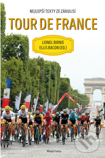 Kniha: Tour de France (Ellis Bacon a Lionel Birnie). Mladá fronta, 2018 Kniha: Tour de France (Ellis Bacon a Lionel Birnie). Mladá fronta, 2018