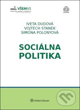 Kniha: Sociálna politika (Iveta Dudová, Simona Polonyová a Vojtech Stanek). Wolters Kluwer, 2018 Kniha: Sociálna politika (Iveta Dudová, Simona Polonyová a Vojtech Stanek). Wolters Kluwer, 2018