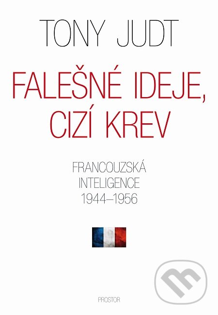 E-kniha: Falešné ideje, cizí krev (Tony Judt). Prostor, 2018 E-kniha: Falešné ideje, cizí krev (Tony Judt). Prostor, 2018