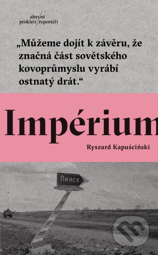 Kniha: Impérium (Ryszard Kapuściński). Absynt, 2018 Kniha: Impérium (Ryszard Kapuściński). Absynt, 2018