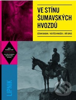 Kniha: Ve stínu šumavských hvozdů (Džian Baban, Jiří Grus a Vojtěch Mašek). Lipnik, 2018 Kniha: Ve stínu šumavských hvozdů (Džian Baban, Jiří Grus a Vojtěch Mašek). Lipnik, 2018