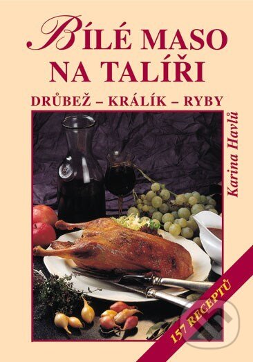 Kniha: Bílé maso na talíři (Karina Havlů). Vyšehrad, 2004 Kniha: Bílé maso na talíři (Karina Havlů). Vyšehrad, 2004