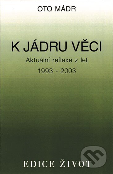 Kniha: K jádru věci (Oto Mádr). Vyšehrad, 2003 Kniha: K jádru věci (Oto Mádr). Vyšehrad, 2003