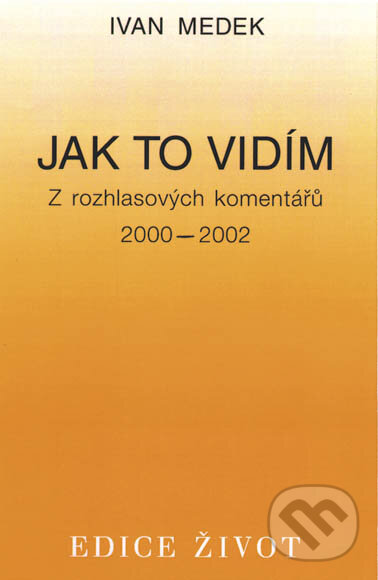 Kniha: Jak to vidím (Ivan Medek). Vyšehrad, 2003 Kniha: Jak to vidím (Ivan Medek). Vyšehrad, 2003