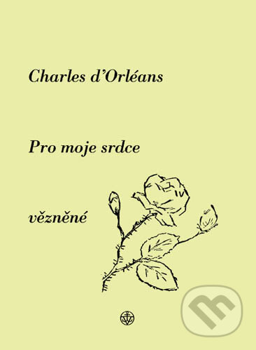 Kniha: Pro moje srdce vězněné (Orléans d’Charles). Vyšehrad, 2003 Kniha: Pro moje srdce vězněné (Orléans d’Charles). Vyšehrad, 2003