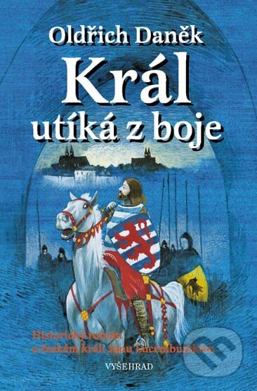 Kniha: Král utíká z boje (Oldřich Daněk). Vyšehrad, 2002 Kniha: Král utíká z boje (Oldřich Daněk). Vyšehrad, 2002