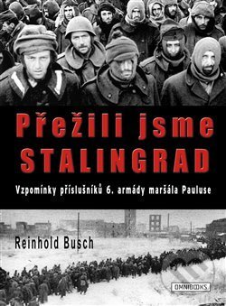 Kniha: Přežili jsme Stalingrad (Reinhold Busch). Omnibooks, 2018 Kniha: Přežili jsme Stalingrad (Reinhold Busch). Omnibooks, 2018