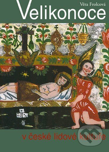 Kniha: Velikonoce v české lidové kultuře (Věra Frolcová). Vyšehrad, 2001 Kniha: Velikonoce v české lidové kultuře (Věra Frolcová). Vyšehrad, 2001