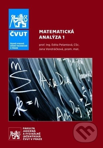 Kniha: Matematická analýza 1 (Edita Pelantová a Jana Vondráčková). ČVUT, 2018 Kniha: Matematická analýza 1 (Edita Pelantová a Jana Vondráčková). ČVUT, 2018