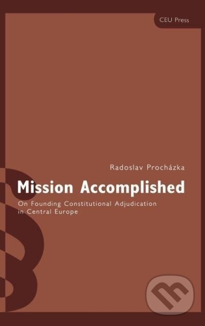 Kniha: Mission Accomplished (Radoslav Procházka). Central European University Press, 2002 Kniha: Mission Accomplished (Radoslav Procházka). Central European University Press, 2002