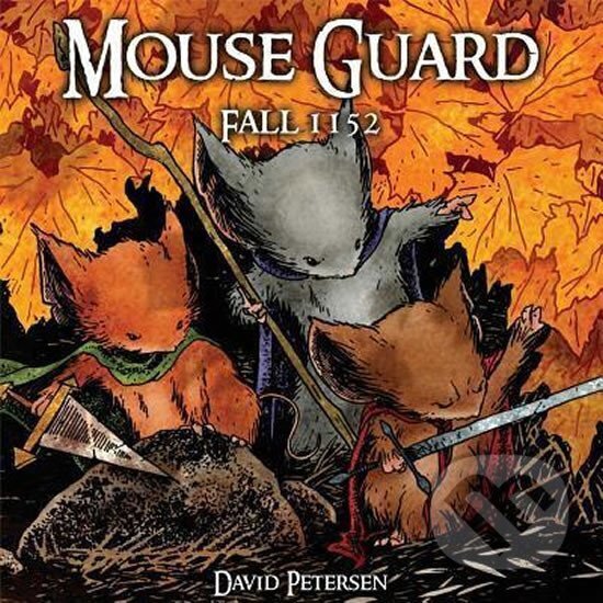 Kniha: Mouse Guard Volume 1: Fall 1152 (David Petersen). Folio, 2009 Kniha: Mouse Guard Volume 1: Fall 1152 (David Petersen). Folio, 2009