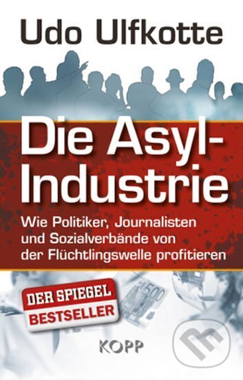 Kniha: Die Asyl-Industrie (Udo Ulfkotte). Kopp Verlag, 2015 Kniha: Die Asyl-Industrie (Udo Ulfkotte). Kopp Verlag, 2015