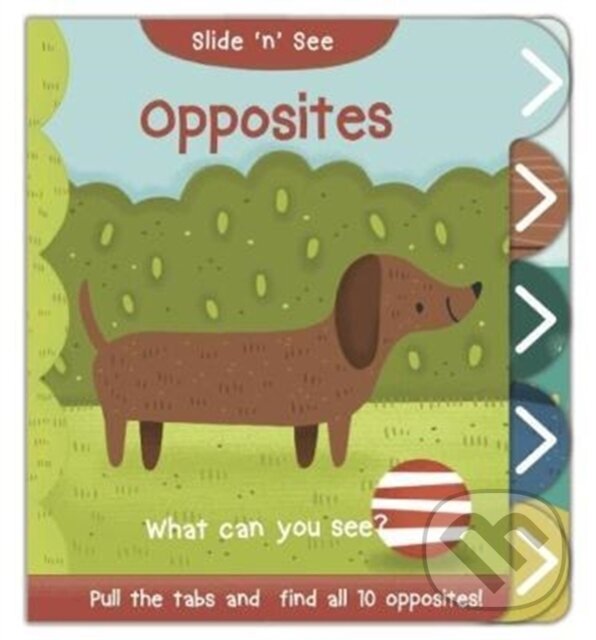 Kniha: Slide `n` See Opposites (Nick Ackland). , 2018 Kniha: Slide `n` See Opposites (Nick Ackland). , 2018