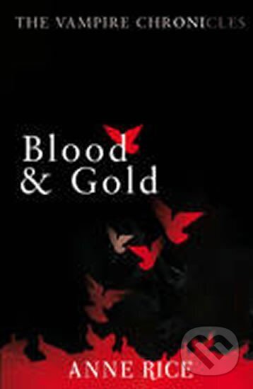 Kniha: Blood & Gold (Anne Rice). Cornerstone, 2010 Kniha: Blood & Gold (Anne Rice). Cornerstone, 2010