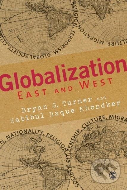 Kniha: Globalization East and West (Bryan S Turner). Sage Publications, 2010 Kniha: Globalization East and West (Bryan S Turner). Sage Publications, 2010