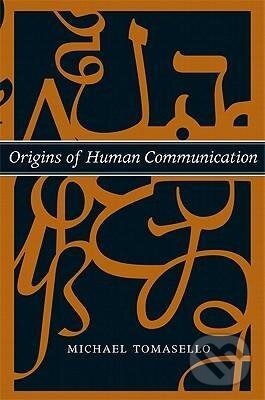 Kniha: Origins of Human Communication (Michael Tomasello). MIT Press, 2010 Kniha: Origins of Human Communication (Michael Tomasello). MIT Press, 2010