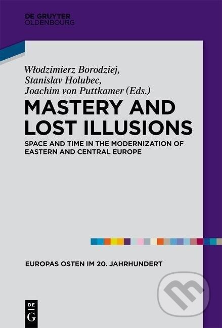 Kniha: Mastery and Lost Illusions (Wlodzimierz Borodziej). De Gruyter, 2024 Kniha: Mastery and Lost Illusions (Wlodzimierz Borodziej). De Gruyter, 2024