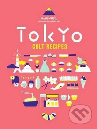 Kniha: Tokyo - Cult Recepies (Maori Murota). Murdoch Books, 2015 Kniha: Tokyo - Cult Recepies (Maori Murota). Murdoch Books, 2015