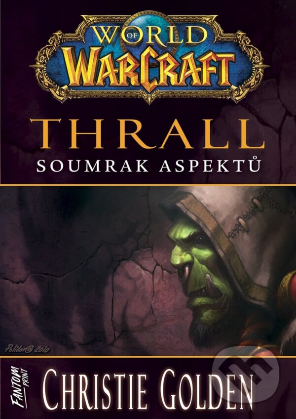 Kniha: World of Warcraft - Thrall: Soumrak Aspektů (Christie Golden). FANTOM Print, 2025 Kniha: World of Warcraft - Thrall: Soumrak Aspektů (Christie Golden). FANTOM Print, 2025