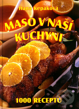 Kniha: Maso v naší kuchyni (Hana Kepáková a Jiří Poláček). , 2006 Kniha: Maso v naší kuchyni (Hana Kepáková a Jiří Poláček). , 2006