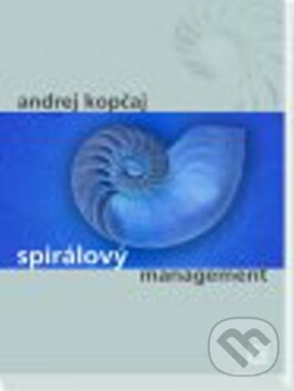 Kniha: Spirálový management (Andrej Kopčaj). Alfa, 2007 Kniha: Spirálový management (Andrej Kopčaj). Alfa, 2007