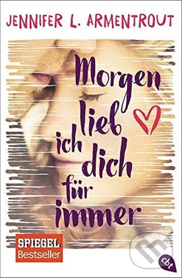 Kniha: Morgen lieb ich dich für immer (L. Jennifer Armentrout). cbt, 2017 Kniha: Morgen lieb ich dich für immer (L. Jennifer Armentrout). cbt, 2017