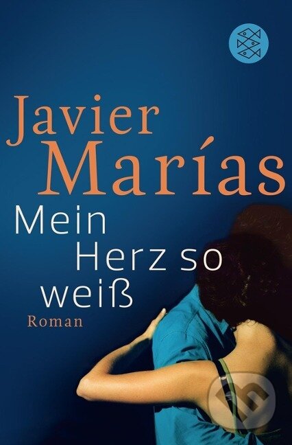 Kniha: Mein Herz so weiß (Javier Marías). Fischer Taschenbuch, 2012 Kniha: Mein Herz so weiß (Javier Marías). Fischer Taschenbuch, 2012