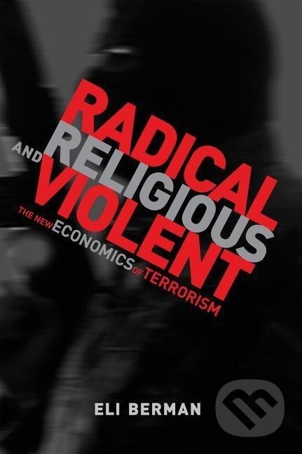 Kniha: Radical, Religious, and Violent (Eli Berman). MIT Press, 2011 Kniha: Radical, Religious, and Violent (Eli Berman). MIT Press, 2011
