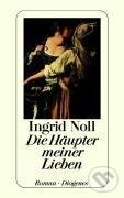 Kniha: Die Häupter meiner Lieben (Ingrid Noll). Diogenes Verlag, 2000 Kniha: Die Häupter meiner Lieben (Ingrid Noll). Diogenes Verlag, 2000