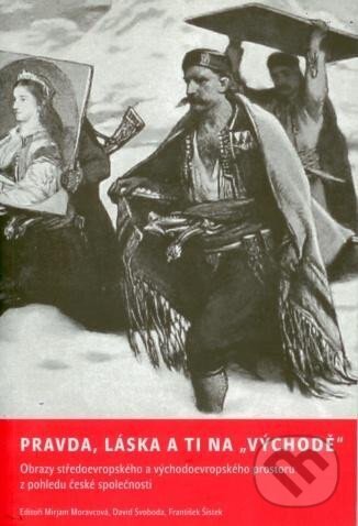 Kniha: Pravda, láska a ti na Východě (David Svoboda, František Šístek a Mirjam Moravcová). , 2006 Kniha: Pravda, láska a ti na Východě (David Svoboda, František Šístek a Mirjam Moravcová). , 2006