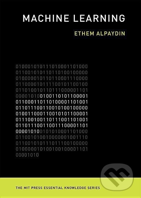 Kniha: Machine Learning (Ethem Alpaydin). The MIT Press, 2016 Kniha: Machine Learning (Ethem Alpaydin). The MIT Press, 2016