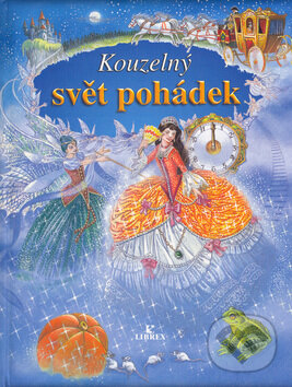 Kniha: Kouzelný svět pohádek (Librex). Librex, 2002 Kniha: Kouzelný svět pohádek (Librex). Librex, 2002