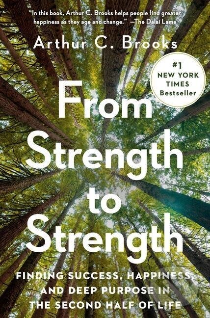 Kniha: From Strength to Strength (Arthur C. Brooks). Penguin Books, 2022 Kniha: From Strength to Strength (Arthur C. Brooks). Penguin Books, 2022