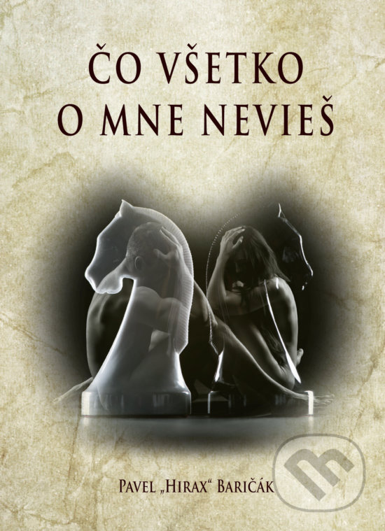 Kniha: Čo všetko o mne nevieš (Pavel Hirax Baričák). HladoHlas, 2018 Kniha: Čo všetko o mne nevieš (Pavel Hirax Baričák). HladoHlas, 2018