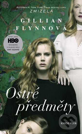 Kniha: Ostré předměty (Gillian Flynn). Knižní klub, 2018 Kniha: Ostré předměty (Gillian Flynn). Knižní klub, 2018