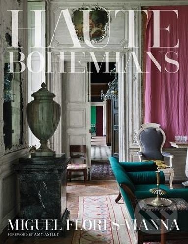 Kniha: Haute Bohemians (Miguel Flores-Vianna). Vendome Press, 2017 Kniha: Haute Bohemians (Miguel Flores-Vianna). Vendome Press, 2017