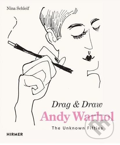 Kniha: Andy Warhol Drag and Draw (Nina Schleif). Hirmer, 2018 Kniha: Andy Warhol Drag and Draw (Nina Schleif). Hirmer, 2018