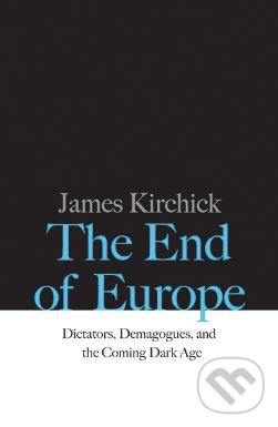 Kniha: The End of Europe (James Kirchick). Yale University Press, 2017 Kniha: The End of Europe (James Kirchick). Yale University Press, 2017