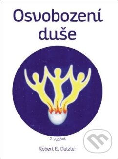 Kniha: Osvobození duše (Robert E. Detzler). ANAG, 2018 Kniha: Osvobození duše (Robert E. Detzler). ANAG, 2018
