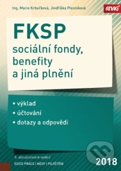 Kniha: FKSP, sociální fondy, benefity a jiná plnění 2018 (Jindriška Plesníková a Marie Krbečková). ANAG, 2018 Kniha: FKSP, sociální fondy, benefity a jiná plnění 2018 (Jindriška Plesníková a Marie Krbečková). ANAG, 2018