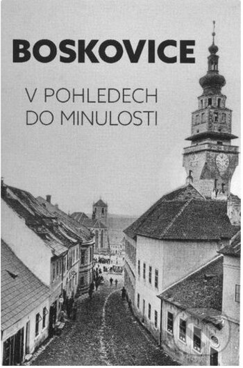 Kniha: Boskovice v pohledech do minulosti (Petr Vítámvás). Albert, 2018 Kniha: Boskovice v pohledech do minulosti (Petr Vítámvás). Albert, 2018