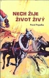 Kniha: Nech žije život živý (Pavel Popelka). Albert, 2017 Kniha: Nech žije život živý (Pavel Popelka). Albert, 2017