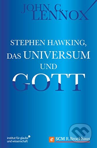 Kniha: Stephen Hawking, das Universum und Gott (John C. Lennox). SCM Brockhaus, 2015 Kniha: Stephen Hawking, das Universum und Gott (John C. Lennox). SCM Brockhaus, 2015