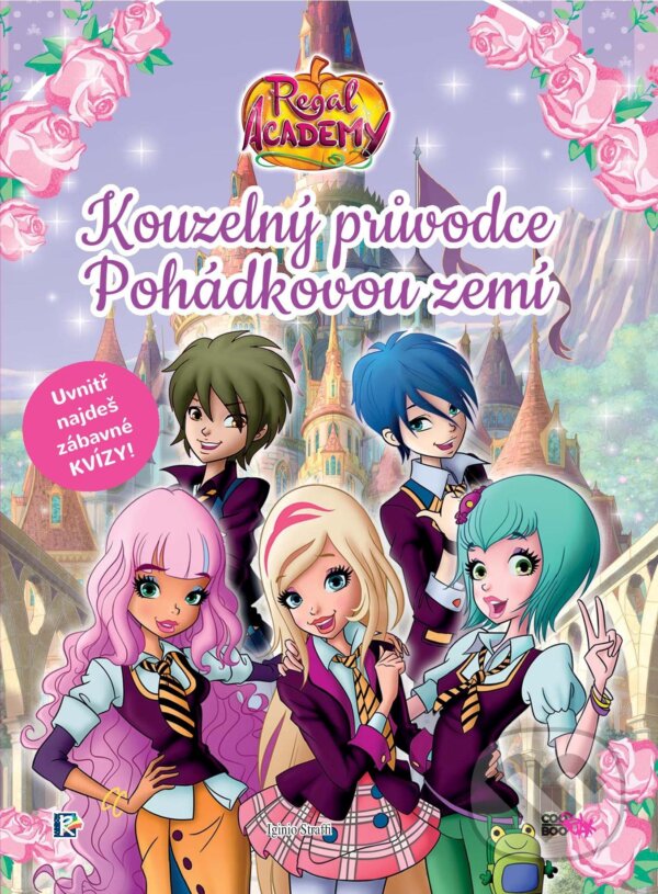 Kniha: Regal Academy: Kouzelný průvodce Pohádkovou zemí (Iginio Straffi). CooBoo CZ, 2018 Kniha: Regal Academy: Kouzelný průvodce Pohádkovou zemí (Iginio Straffi). CooBoo CZ, 2018