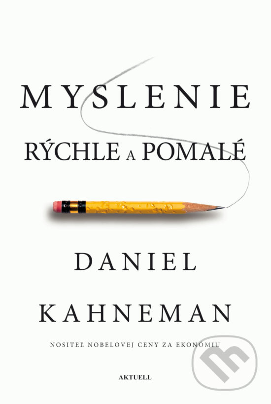 Kniha: Myslenie rýchle a pomalé (Daniel Kahneman). Aktuell, 2019 Kniha: Myslenie rýchle a pomalé (Daniel Kahneman). Aktuell, 2019