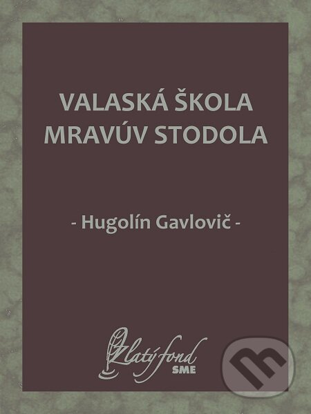 E-kniha: Valaská škola mravúv stodola (Hugolín Gavlovič). Petit Press E-kniha: Valaská škola mravúv stodola (Hugolín Gavlovič). Petit Press