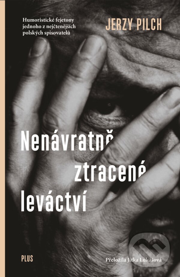 Kniha: Nenávratně ztracené leváctví (Jerzy Pilch). Plus, 2018 Kniha: Nenávratně ztracené leváctví (Jerzy Pilch). Plus, 2018