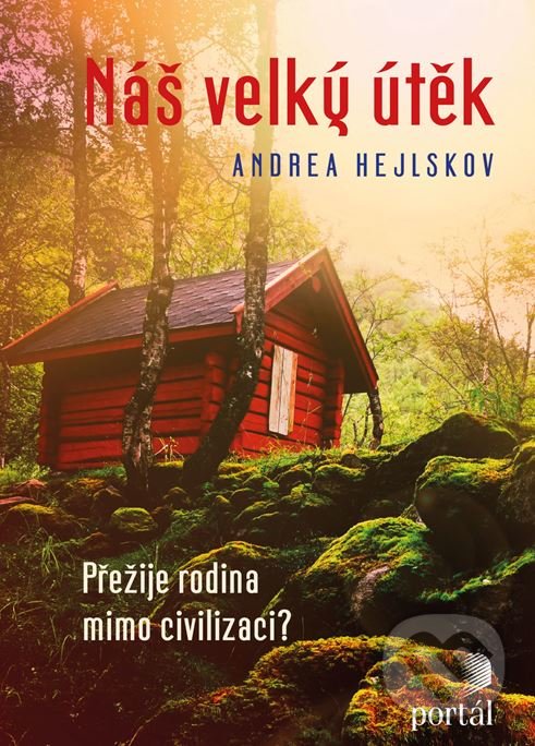 Kniha: Náš velký útěk (Andrea Hejlskov). Portál, 2018 Kniha: Náš velký útěk (Andrea Hejlskov). Portál, 2018